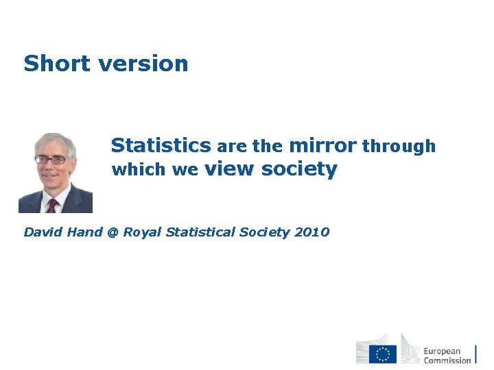 Short version Statistics are the mirror through which we view society David Hand @