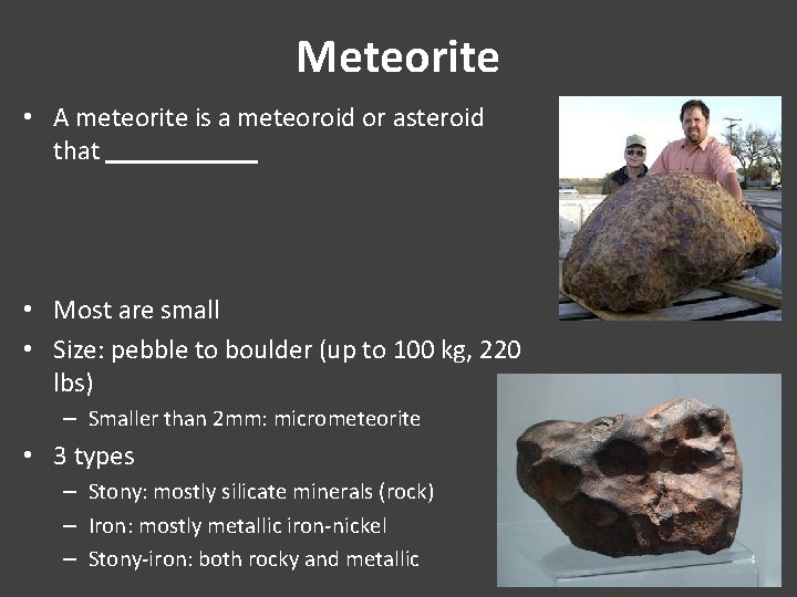 Meteorite • A meteorite is a meteoroid or asteroid that ______ • Most are