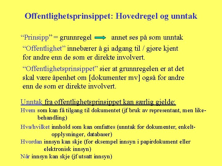 Offentlighetsprinsippet: Hovedregel og unntak “Prinsipp” = grunnregel annet ses på som unntak “Offentlighet” innebærer