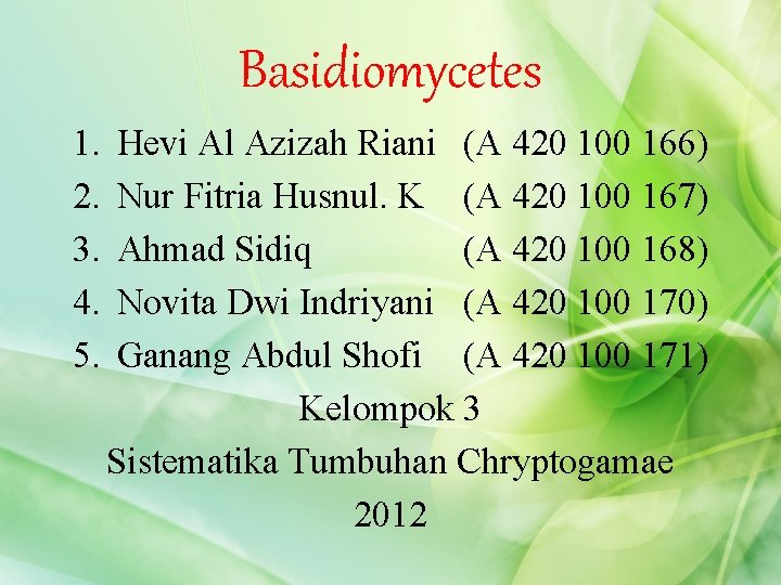 Basidiomycetes 1. 2. 3. 4. 5. Hevi Al Azizah Riani (A 420 100 166)