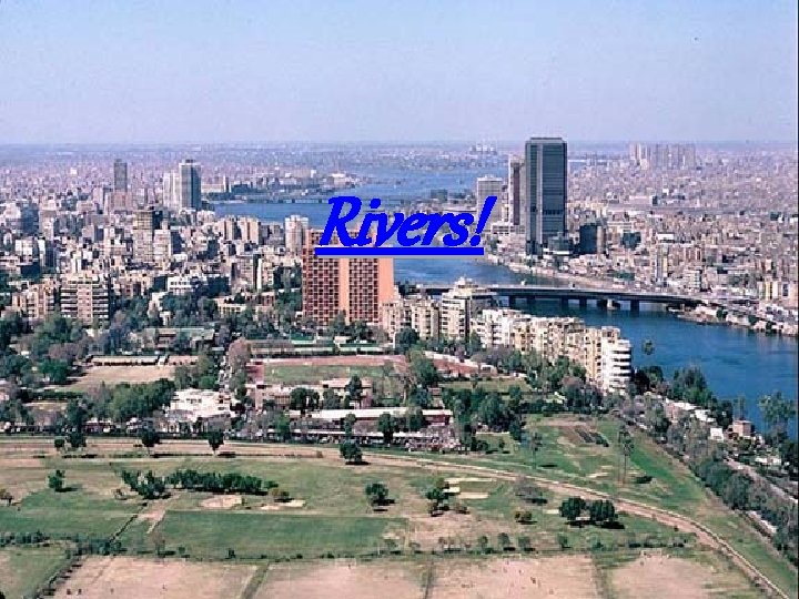 Rivers! 