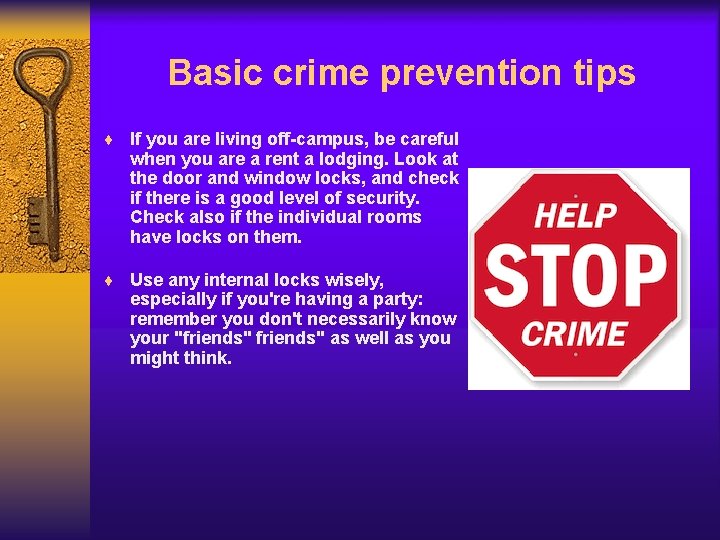 Basic crime prevention tips ¨ If you are living off-campus, be careful when you