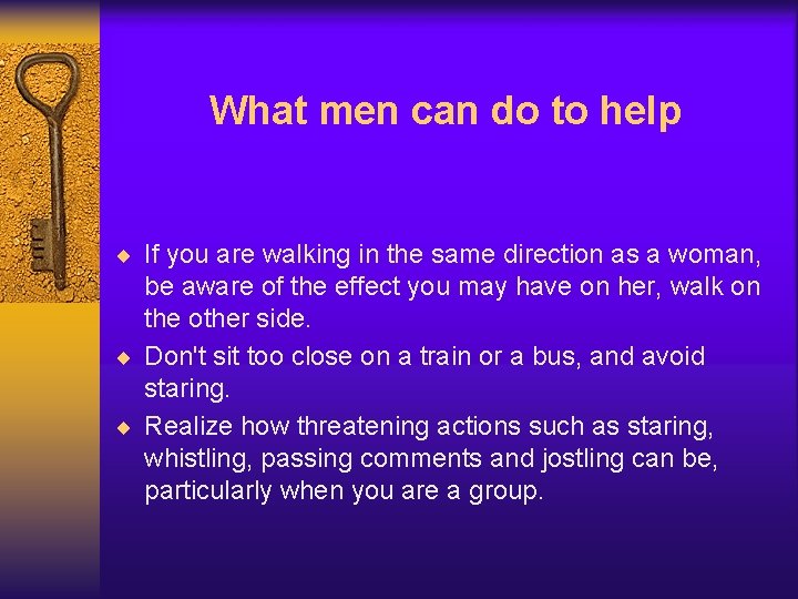 What men can do to help ¨ If you are walking in the same