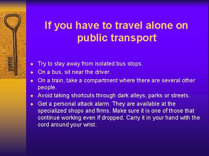 If you have to travel alone on public transport ¨ Try to stay away