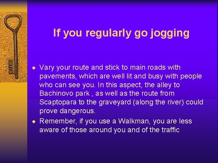 If you regularly go jogging ¨ Vary your route and stick to main roads