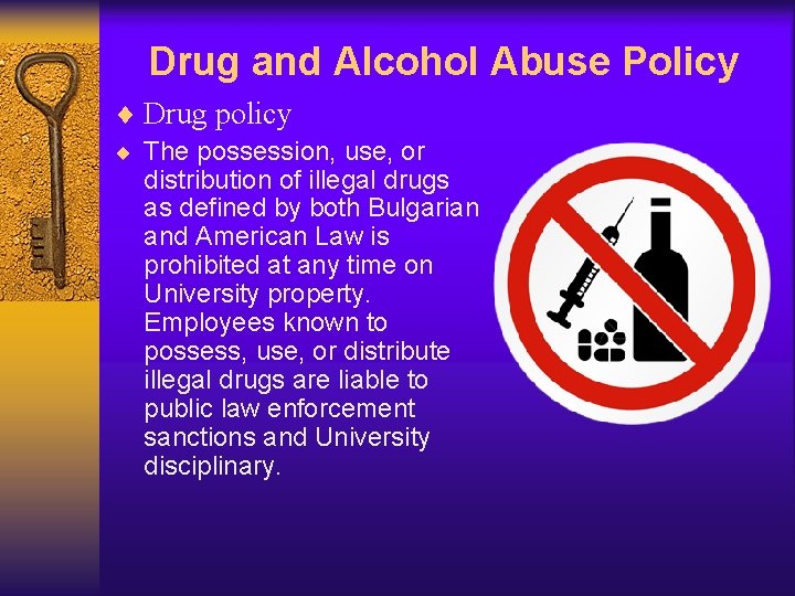 Drug and Alcohol Abuse Policy ¨ Drug policy ¨ The possession, use, or distribution