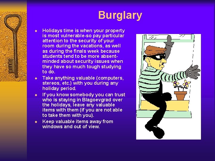 Burglary ¨ Holidays time is when your property is most vulnerable-so pay particular attention