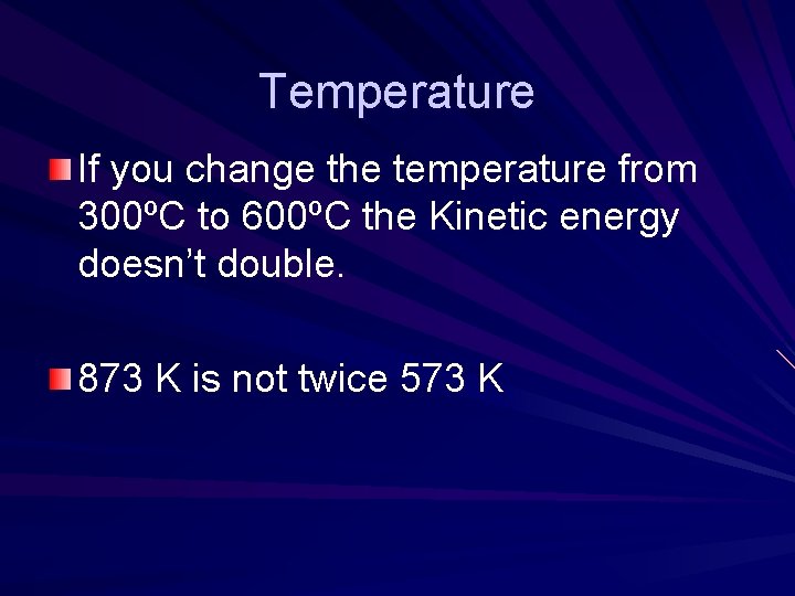 Temperature If you change the temperature from 300ºC to 600ºC the Kinetic energy doesn’t Temperature If you change the temperature from 300ºC to 600ºC the Kinetic energy doesn’t