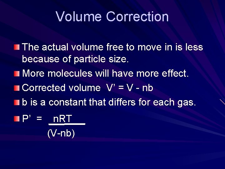 Volume Correction The actual volume free to move in is less because of particle Volume Correction The actual volume free to move in is less because of particle