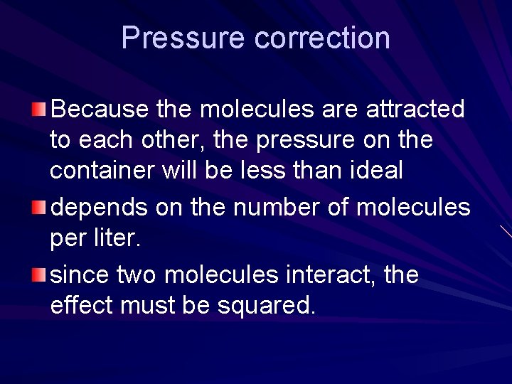 Pressure correction Because the molecules are attracted to each other, the pressure on the Pressure correction Because the molecules are attracted to each other, the pressure on the