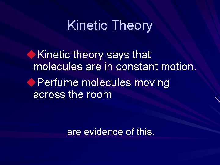 Kinetic Theory u. Kinetic theory says that molecules are in constant motion. u. Perfume Kinetic Theory u. Kinetic theory says that molecules are in constant motion. u. Perfume
