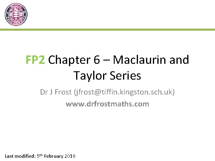 FP 2 Chapter 6 – Maclaurin and Taylor Series Dr J Frost (jfrost@tiffin. kingston.