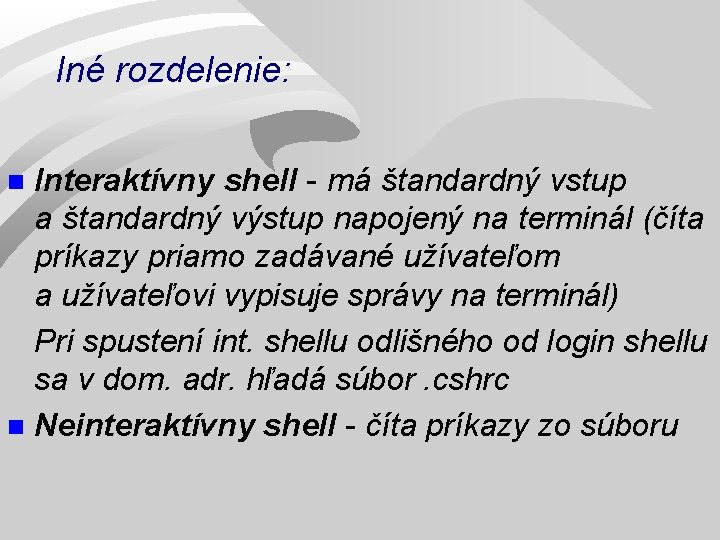 Iné rozdelenie: Interaktívny shell - má štandardný vstup a štandardný výstup napojený na terminál