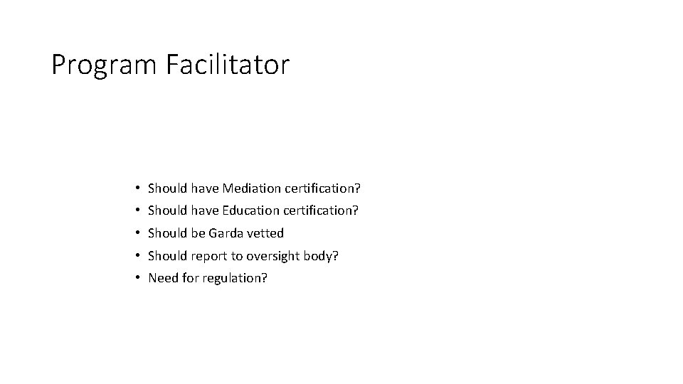 Program Facilitator • Should have Mediation certification? • Should have Education certification? • Should