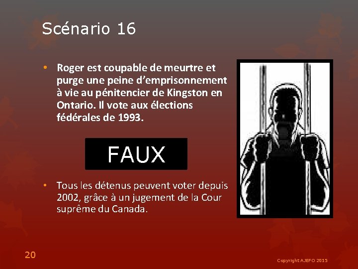 Scénario 16 • Roger est coupable de meurtre et purge une peine d’emprisonnement à