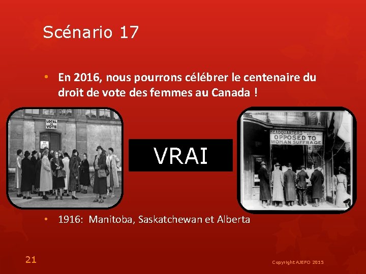 Scénario 17 • En 2016, nous pourrons célébrer le centenaire du droit de vote