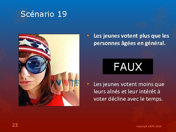 Scénario 19 • Les jeunes votent plus que les personnes âgées en général. VRAI