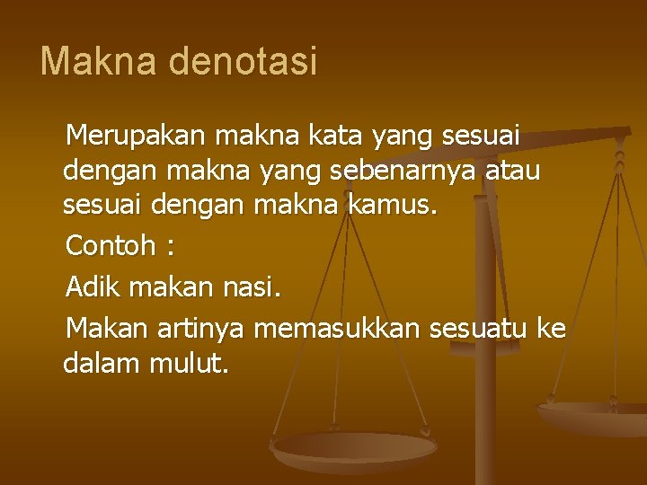 Makna denotasi Merupakan makna kata yang sesuai dengan makna yang sebenarnya atau sesuai dengan