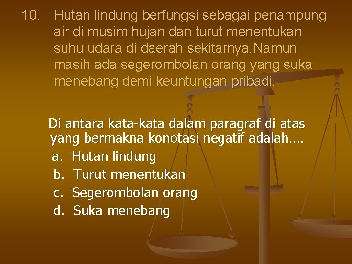 10. Hutan lindung berfungsi sebagai penampung air di musim hujan dan turut menentukan suhu