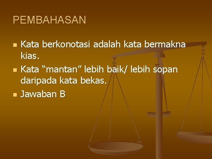 PEMBAHASAN n n n Kata berkonotasi adalah kata bermakna kias. Kata “mantan” lebih baik/