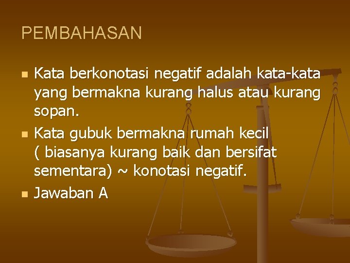 PEMBAHASAN n n n Kata berkonotasi negatif adalah kata-kata yang bermakna kurang halus atau