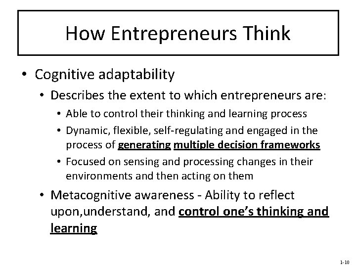 How Entrepreneurs Think • Cognitive adaptability • Describes the extent to which entrepreneurs are: