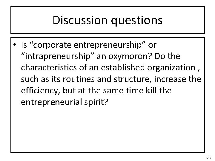 Discussion questions • Is “corporate entrepreneurship” or “intrapreneurship” an oxymoron? Do the characteristics of