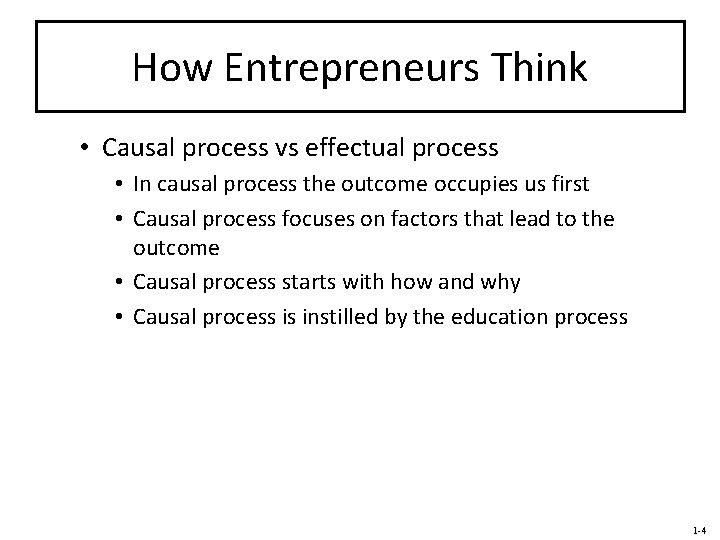 How Entrepreneurs Think • Causal process vs effectual process • In causal process the