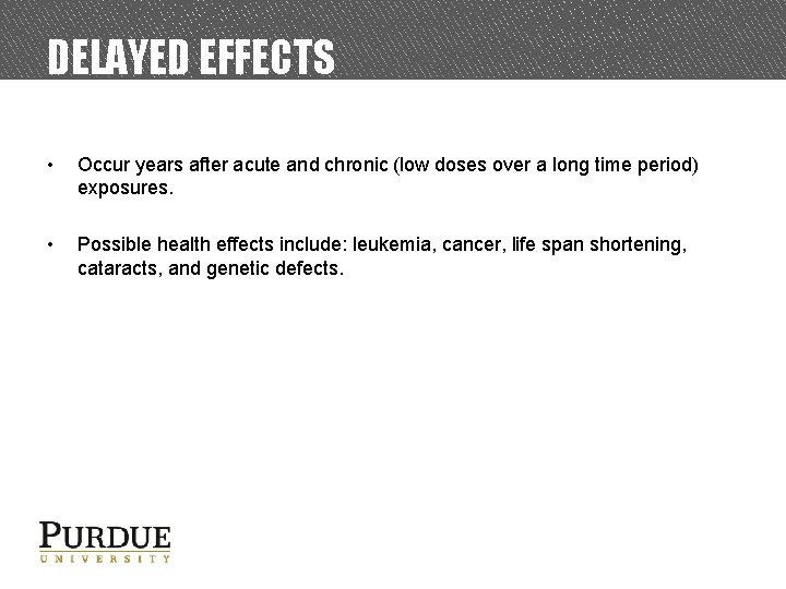 DELAYED EFFECTS • Occur years after acute and chronic (low doses over a long