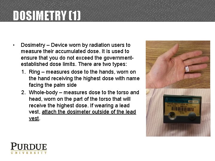 DOSIMETRY (1) • Dosimetry – Device worn by radiation users to measure their accumulated