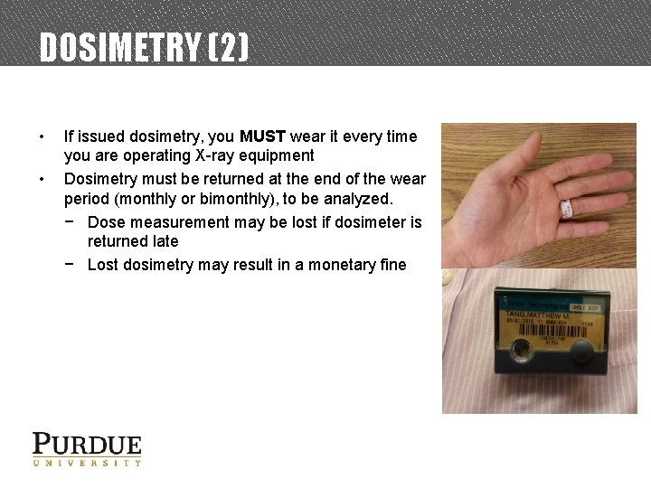 DOSIMETRY (2) • • If issued dosimetry, you MUST wear it every time you
