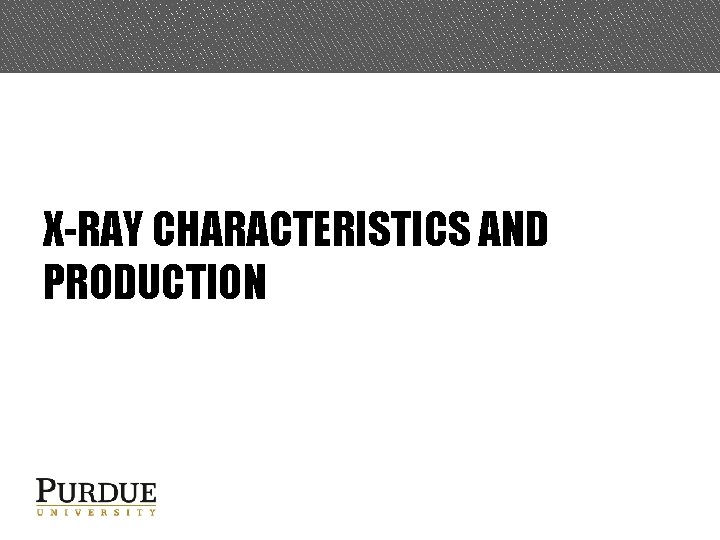 X-RAY CHARACTERISTICS AND PRODUCTION 