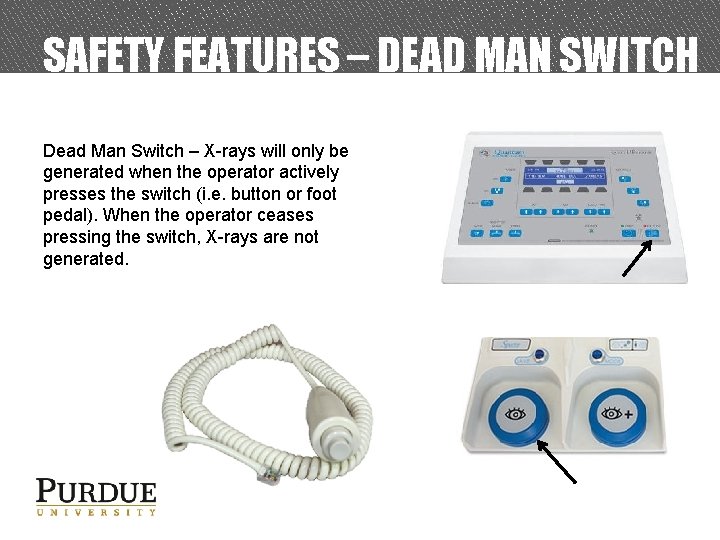 SAFETY FEATURES – DEAD MAN SWITCH Dead Man Switch – X-rays will only be