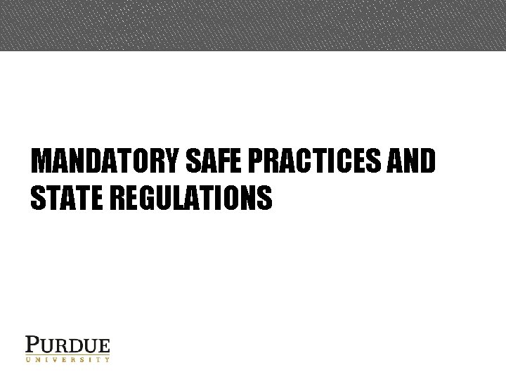 MANDATORY SAFE PRACTICES AND STATE REGULATIONS 