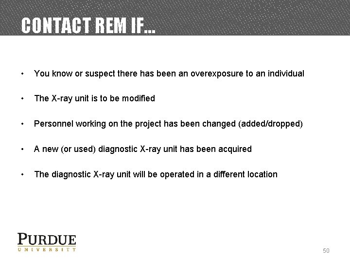 CONTACT REM IF… • You know or suspect there has been an overexposure to