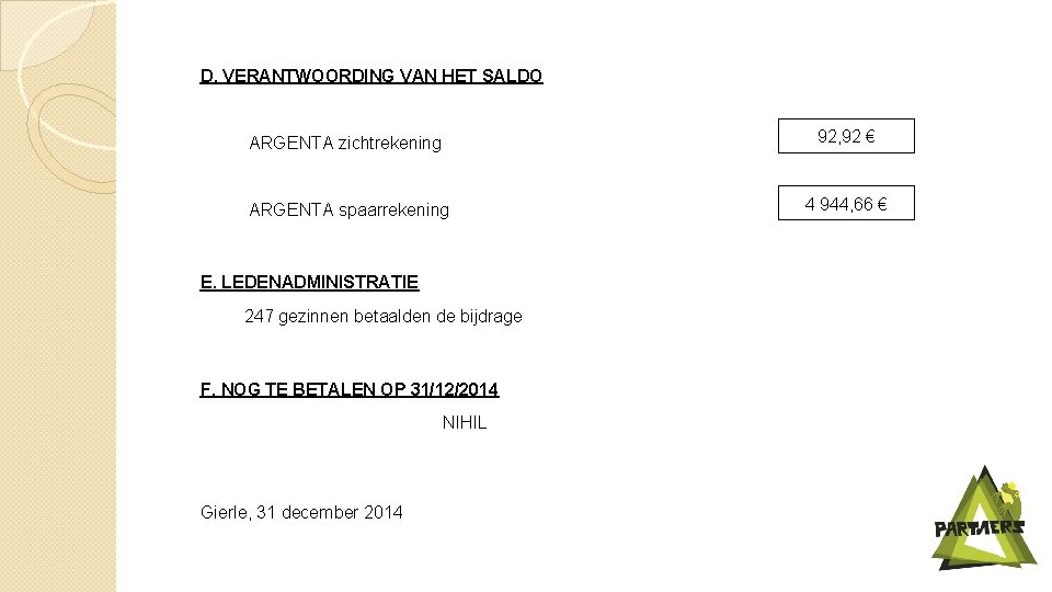 D. VERANTWOORDING VAN HET SALDO ARGENTA zichtrekening 92, 92 € ARGENTA spaarrekening 4 944,