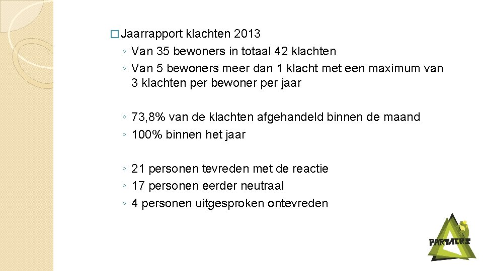 � Jaarrapport klachten 2013 ◦ Van 35 bewoners in totaal 42 klachten ◦ Van