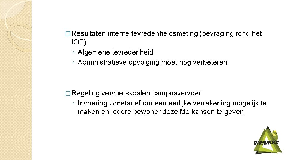 � Resultaten interne tevredenheidsmeting (bevraging rond het IOP) ◦ Algemene tevredenheid ◦ Administratieve opvolging