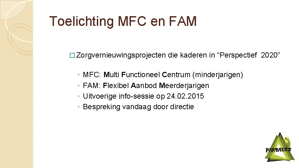 Toelichting MFC en FAM � Zorgvernieuwingsprojecten ◦ ◦ die kaderen in “Perspectief 2020” MFC: