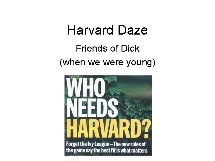 Harvard Daze Friends of Dick (when we were young) 