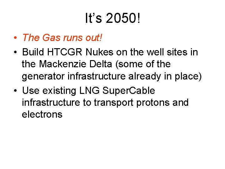 It’s 2050! • The Gas runs out! • Build HTCGR Nukes on the well