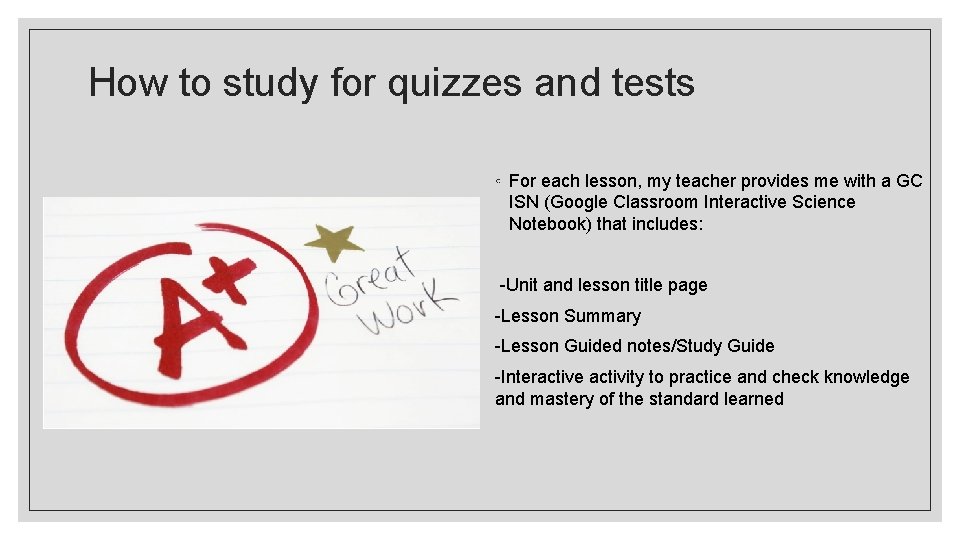How to study for quizzes and tests ◦ For each lesson, my teacher provides