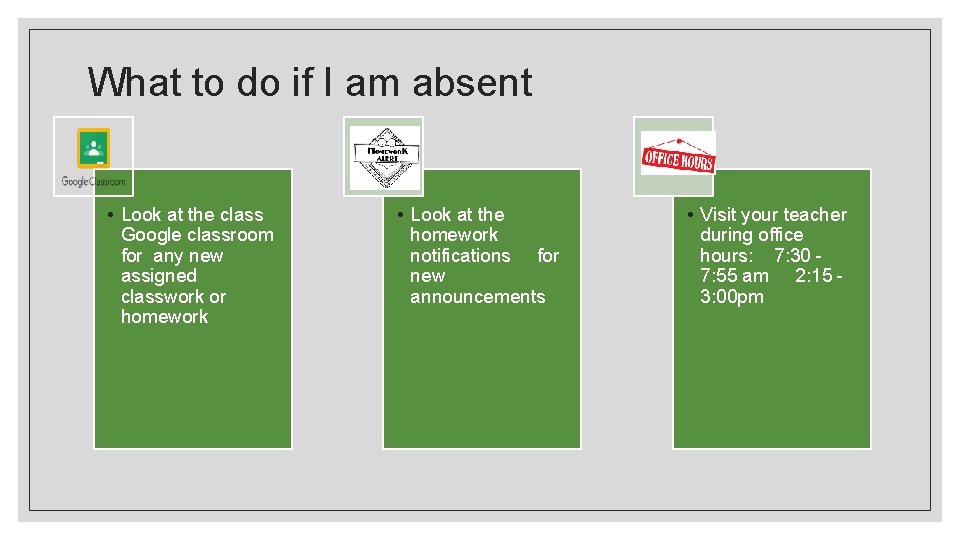 What to do if I am absent • Look at the class Google classroom