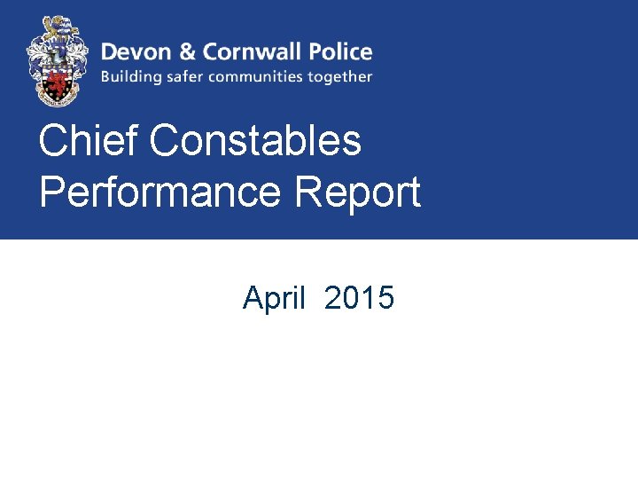 Chief Constables Performance Report April 2015 