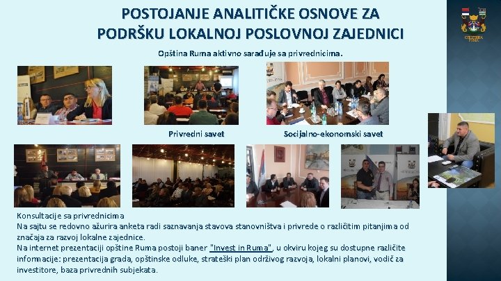 POSTOJANJE ANALITIČKE OSNOVE ZA PODRŠKU LOKALNOJ POSLOVNOJ ZAJEDNICI Opština Ruma aktivno sarađuje sa privrednicima.