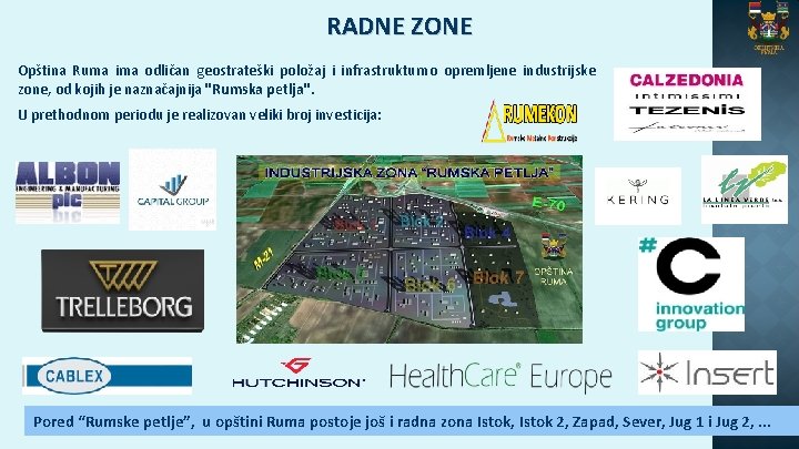 RADNE ZONE Opština Ruma ima odličan geostrateški položaj i infrastrukturno opremljene industrijske zone, od