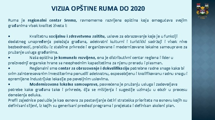 VIZIJA OPŠTINE RUMA DO 2020 Ruma je regionalni centar Srema, ravnomerno razvijena opština koja