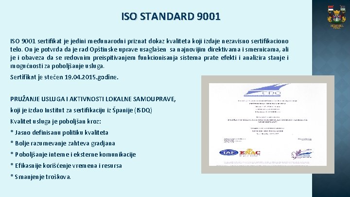 ISO STANDARD 9001 ISO 9001 sertifikat je jedini međunarodni priznat dokaz kvaliteta koji izdaje