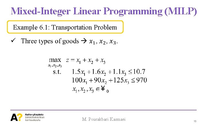 Mixed-Integer Linear Programming (MILP) Example 6. 1: Transportation Problem M. Pourakbari Kasmaei 13 