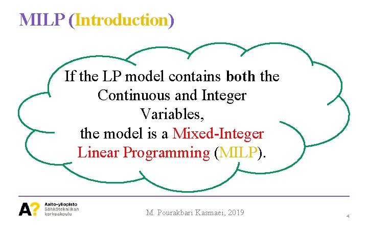 MILP (Introduction) If the LP model contains both the Continuous and Integer Variables, the